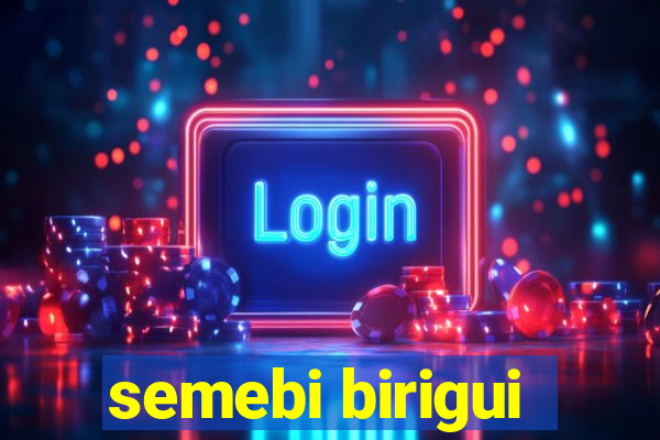 semebi birigui